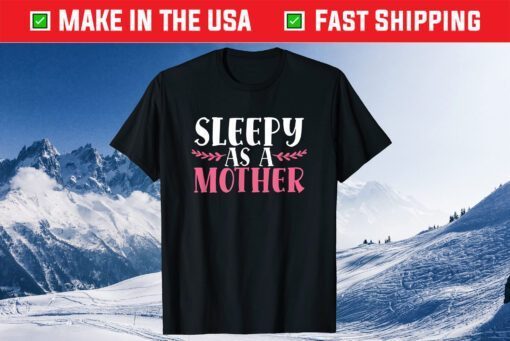 Sleepy As A Mother Funny Mother´s Day Tired Mom Family Love Us 2021 T-Shirt
