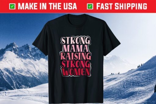 Strong Mama Raising Strong Proud Mother Of Girls Mom Classic T-Shirt