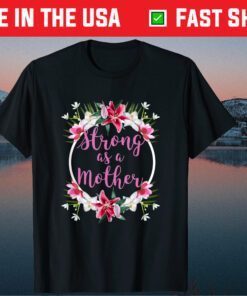 Strong as a Mother Floral Flower Pattern Mother's Day Classic Shirt