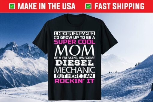 Super Cool Mom of Diesel Mechanic Classic Shirt