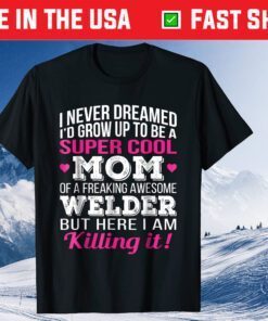 Super Cool Mom of Welder Mothers Day Us 2021 T-Shirt