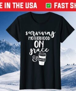 Surviving Motherhood On Grace And Coffee Classic T-Shirt