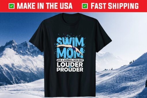 Swim Mom Louder & Prouder Swimming Athlete Mother's Day Classic T-Shirt