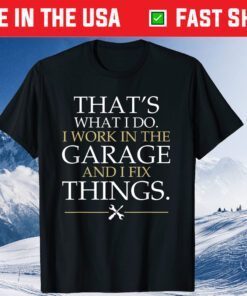 That's What I Do I Work In The Garage And I Fix Things Classic T-Shirt