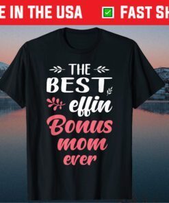 The Best Effin Bonus Mom Ever Us 2021 T-Shirt