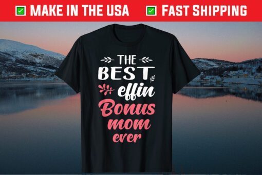 The Best Effin Bonus Mom Ever Us 2021 T-Shirt