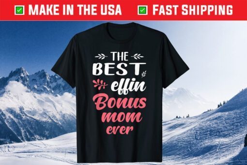 The Best Effin Bonus Mom Ever Us 2021 T-Shirt