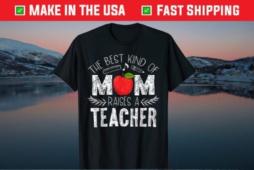 The Best Kind of Mom Raises a Teacher Classic T-Shirt