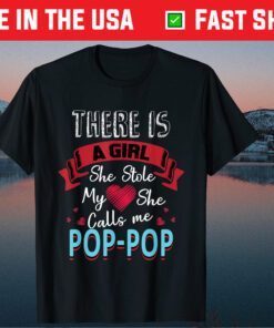 There IS A Girl She Stole My She Calls Me Pop-Pop Classic T-Shirt