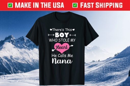 There's This Boy Who Stole My Heart He Calls Me Nana Us 2021 T-Shirt