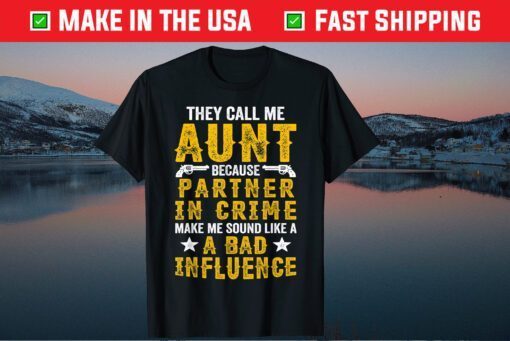 They Call Me Aunt Partner Crime Apparel, Mother's Day Us 2021 T-Shirt