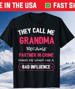 They Call Me Grandma Because Partner In Crime Makes Me Sound Like A Bad Influence Gift T-Shirt