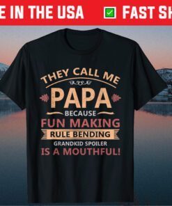 They Call Me Papa Funny Grandkid Spoiler Fathers Day Gift T-Shirt