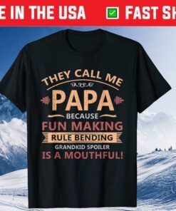 They Call Me Papa Funny Grandkid Spoiler Fathers Day Gift T-Shirt