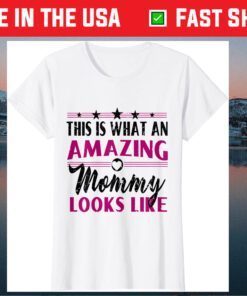 This Is What An Amazing Mommy Looks Like - Mother's Day T-Shirt