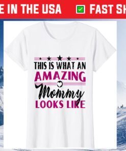 This Is What An Amazing Mommy Looks Like - Mother's Day T-Shirt