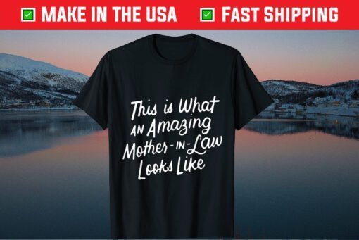 This Is What An Amazing Mother-in-Law Looks Like Mom Mothers Day Gift T-Shirt