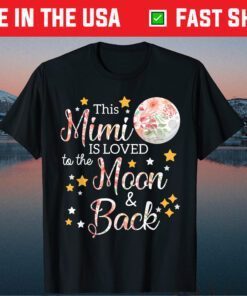 This Mimi Is Loved To The Moon And Back Mothers Day Classic T-Shirt