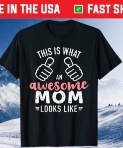 This is what an awesome mom looks like mother's day Classic T-Shirt