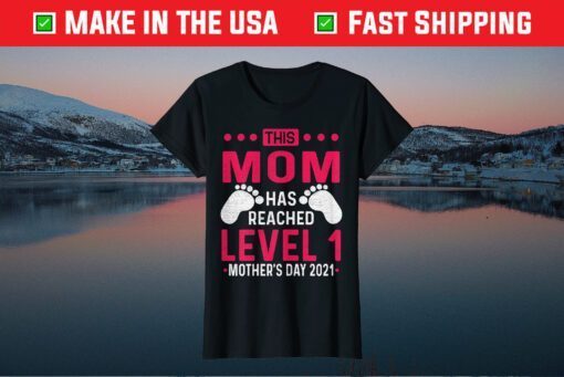 This mom has reached level 1 mother's day 2021 Classic T-Shirt