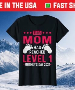 This mom has reached level 1 mother's day 2021 Classic T-Shirt