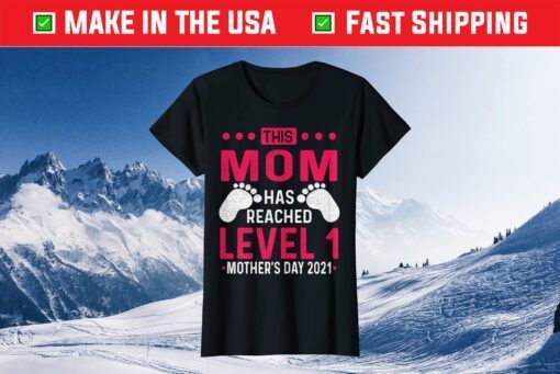 This mom has reached level 1 mother's day 2021 Classic T-Shirt