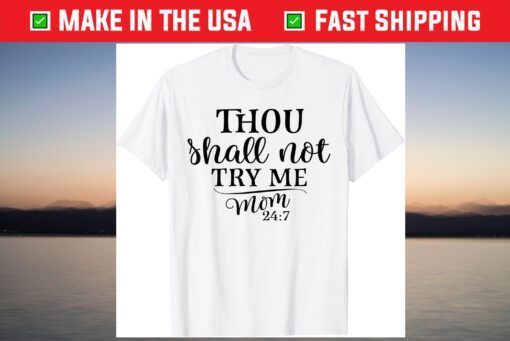 Thou Shall Not Try Me MOM 24:7 T-Shirt