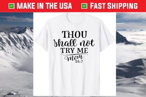 Thou Shall Not Try Me MOM 24:7 T-Shirt
