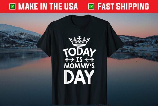 To Day Is Today is Mommy's Day Happy Mother's Day Classic T Shirt