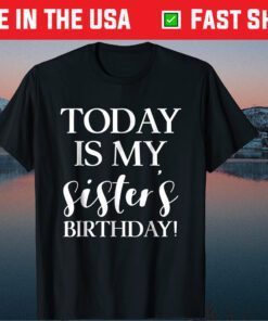 Today is My Sister's Birthday Party T Shirt