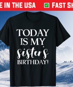 Today is My Sister's Birthday Party T Shirt