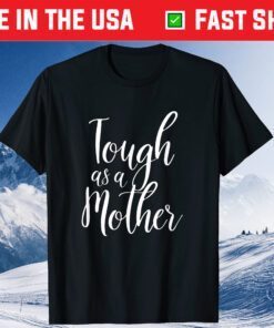 Tough As A Mother - Cute Sarcastic Mom Classic T-Shirt