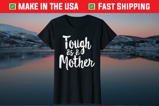 Tough As A Mother - Mother's Day T-Shirt