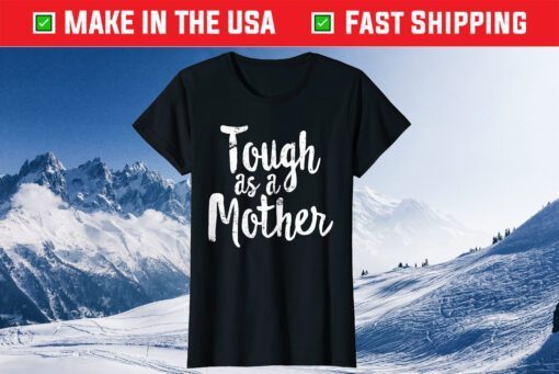 Tough As A Mother - Mother's Day T-Shirt