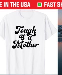 Tough As A Mother Classic T-Shirt