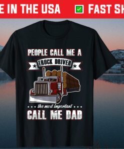 Trucker Dad Father's Day People Call Me A Truck Driver Classic T-Shirt
