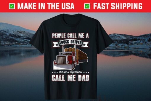 Trucker Dad Father's Day People Call Me A Truck Driver Classic T-Shirt