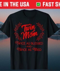 Twin Mom Twice As Blessed And Twice As Tired Classic T-Shirt