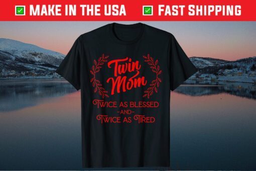 Twin Mom Twice As Blessed And Twice As Tired Classic T-Shirt