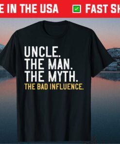 Uncle The Man The Myth The Bad Influence Father's Day Classic T-Shirt