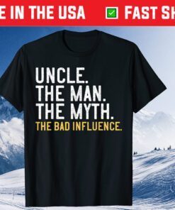 Uncle The Man The Myth The Bad Influence Father's Day Classic T-Shirt