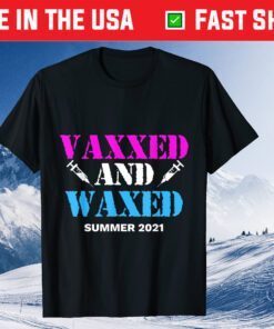 Vaxxed and Waxed #vaxxedandwaxed Vaxed and Waxed Classic T-Shirt