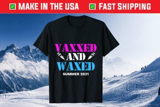 Vaxxed and Waxed #vaxxedandwaxed Vaxed and Waxed Classic T-Shirt