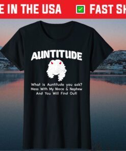 What Is Auntitude You Ask Mothers Day From Daughter Son Classic T-Shirt