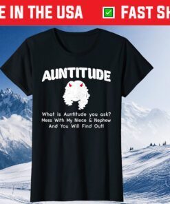 What Is Auntitude You Ask Mothers Day From Daughter Son Classic T-Shirt