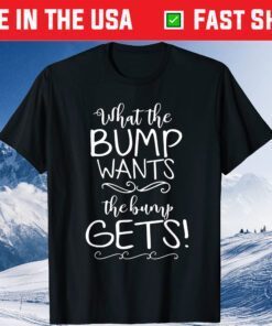 What The Bump Wants Funny Pregnancy Announcement Classic T-Shirt