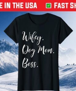 Wifey Dog Mom Boss T-Shirt Happy Mother's Day Classic T-Shirt