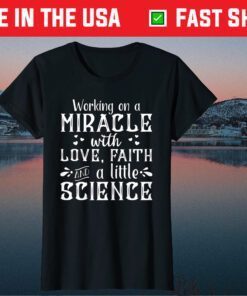 Working On A With Love,Faith And A little Science Us 2021 T-Shirt