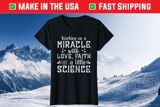 Working On A With Love,Faith And A little Science Us 2021 T-Shirt