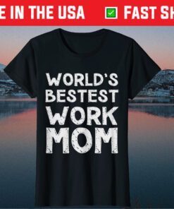 World's Bestest Work Mom Mother's Day Gift T-Shirt